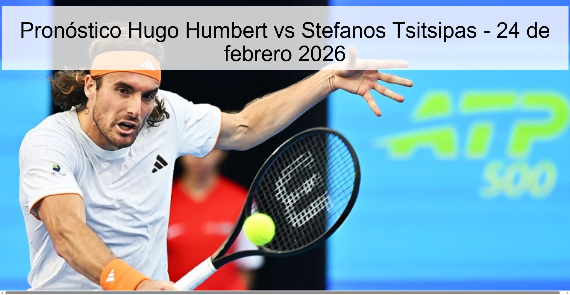 Pronóstico Hugo Humbert vs Stefanos Tsitsipas – 24 de febrero 2026