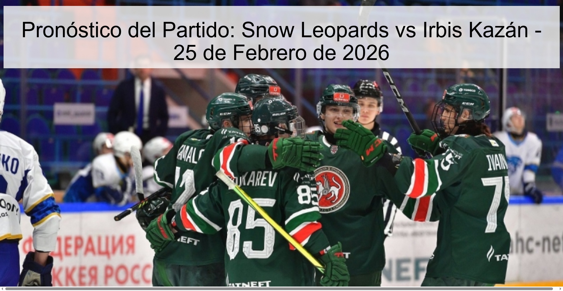 Pronóstico del Partido: Snow Leopards vs Irbis Kazán – 25 de Febrero de 2026