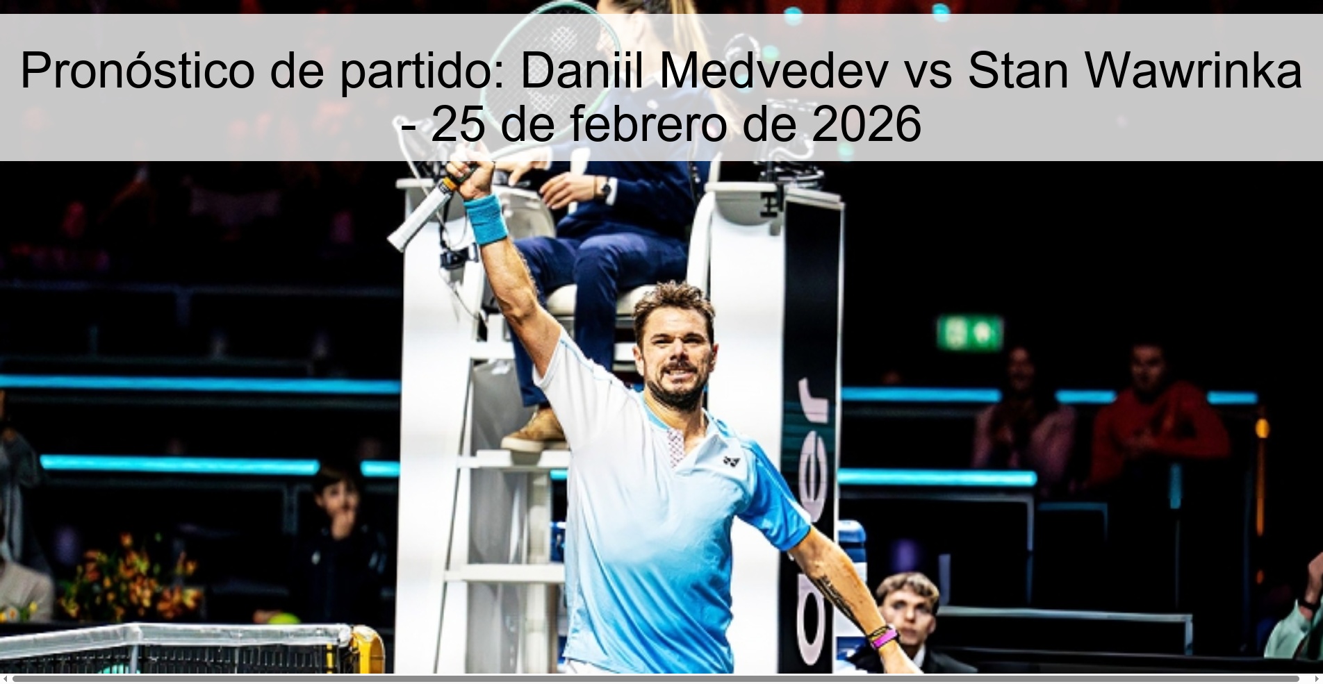 Pronóstico de partido: Daniil Medvedev vs Stan Wawrinka – 25 de febrero de 2026