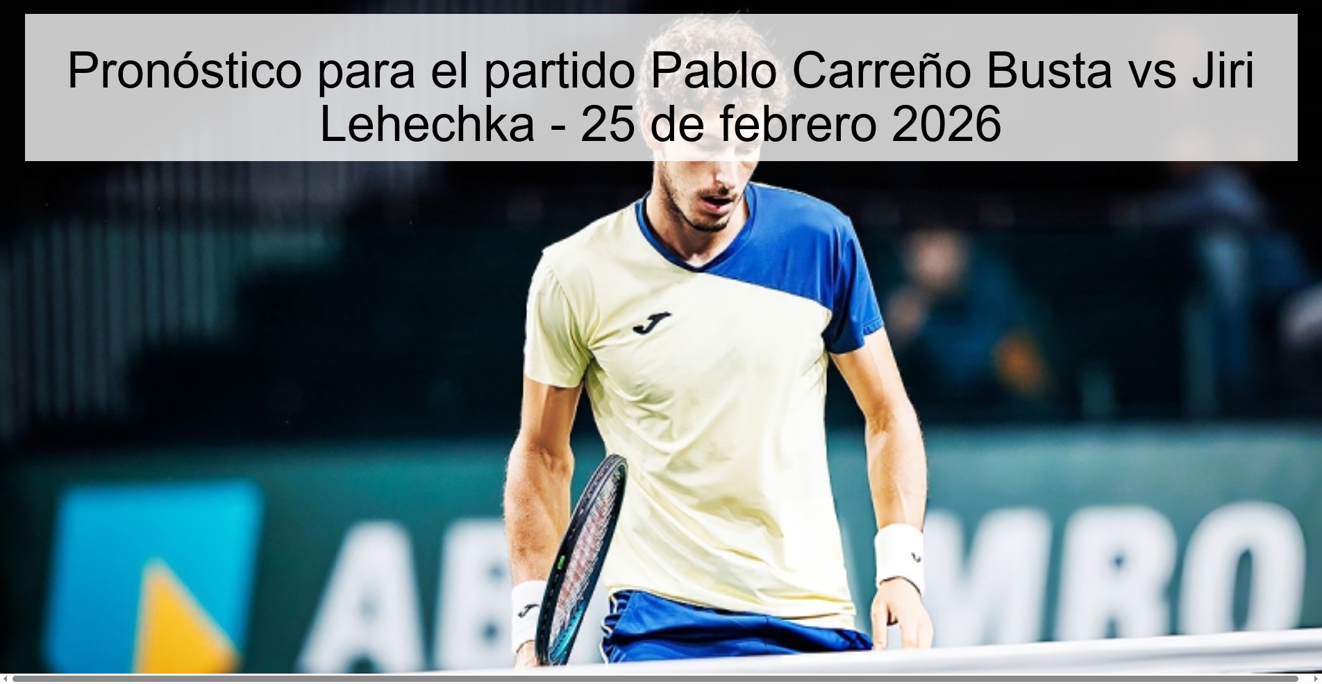 Pronóstico para el partido Pablo Carreño Busta vs Jiri Lehechka – 25 de febrero 2026