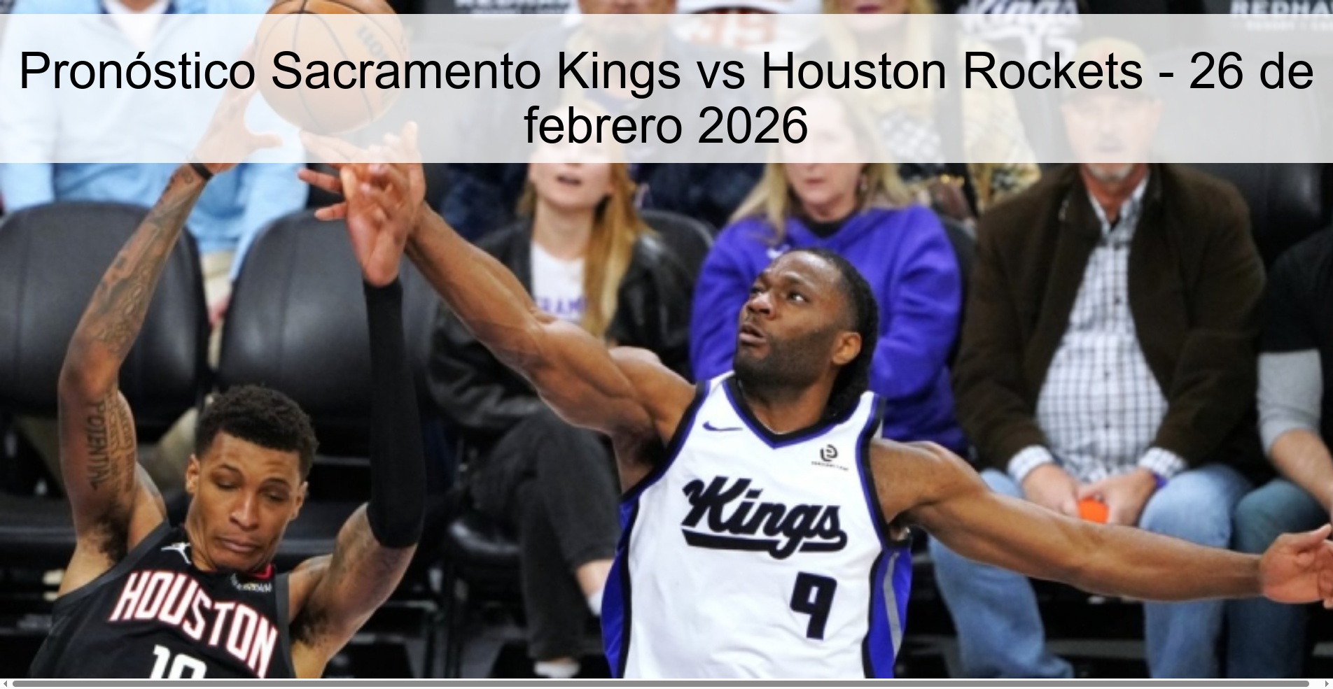 Pronóstico Sacramento Kings vs Houston Rockets – 26 de febrero 2026