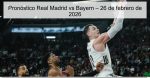 Pronóstico Real Madrid vs Bayern – 26 de