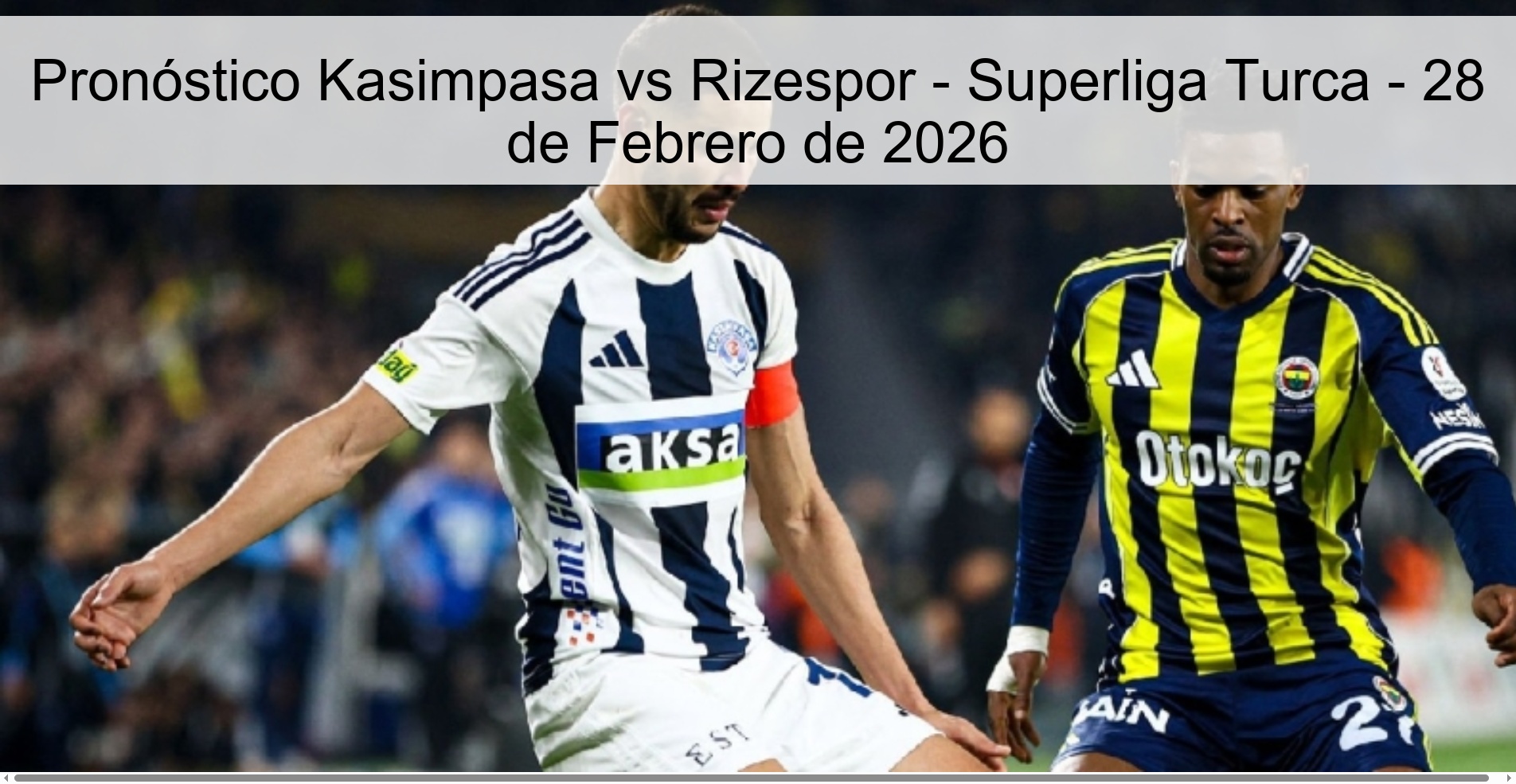 Pronóstico Kasimpasa vs Rizespor – Superliga Turca – 28 de Febrero de 2026