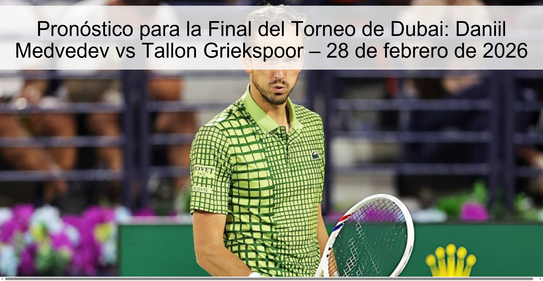 Pronóstico para la Final del Torneo de Dubai: Daniil Medvedev vs Tallon Griekspoor – 28 de febrero de 2026