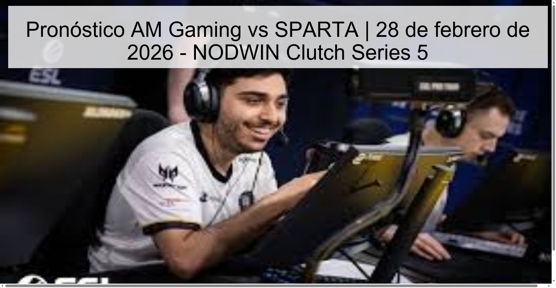 Pronóstico AM Gaming vs SPARTA | 28 de febrero de 2026 – NODWIN Clutch Series 5
