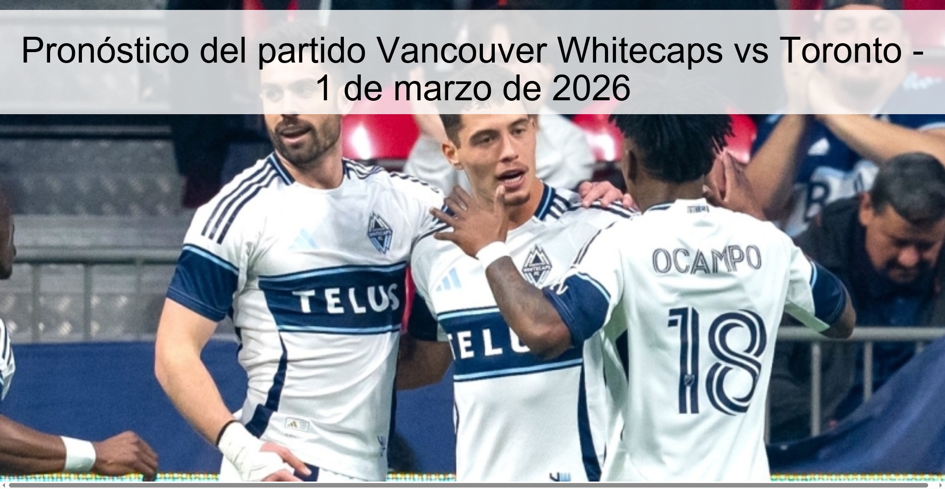 Pronóstico del partido Vancouver Whitecaps vs Toronto – 1 de marzo de 2026