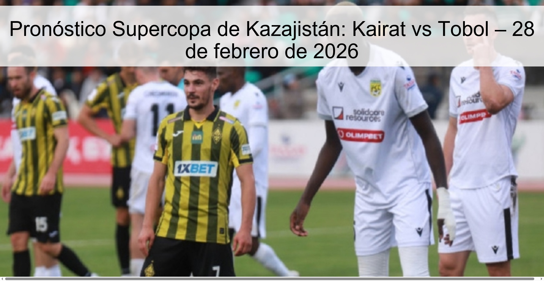 Pronóstico Supercopa de Kazajistán: Kairat vs Tobol – 28 de febrero de 2026
