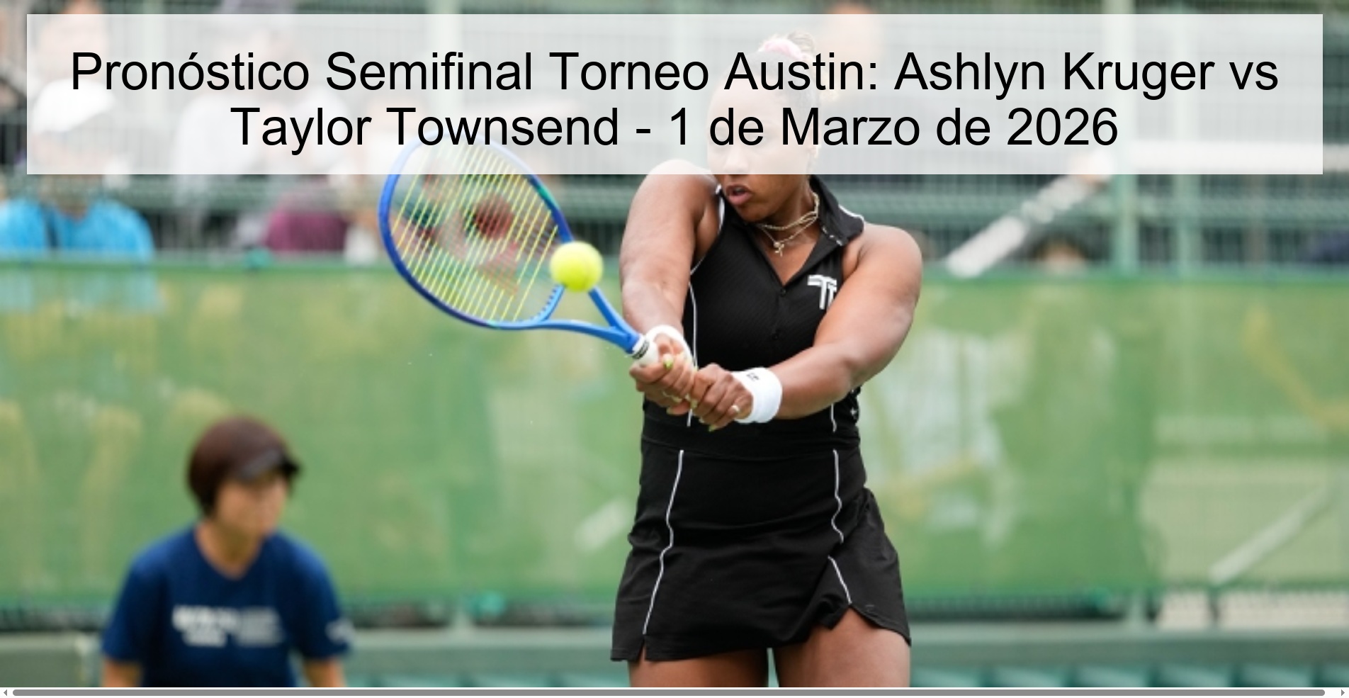 Pronóstico Semifinal Torneo Austin: Ashlyn Kruger vs Taylor Townsend – 1 de Marzo de 2026