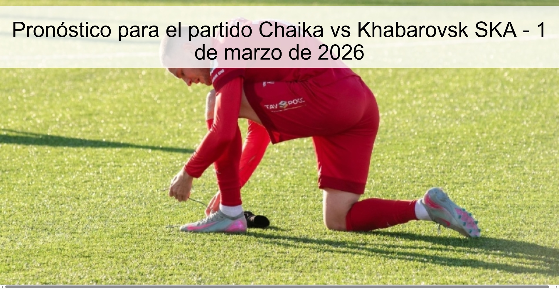 Pronóstico para el partido Chaika vs Khabarovsk SKA – 1 de marzo de 2026