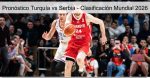 Pronóstico Turquía vs Serbia – Cla