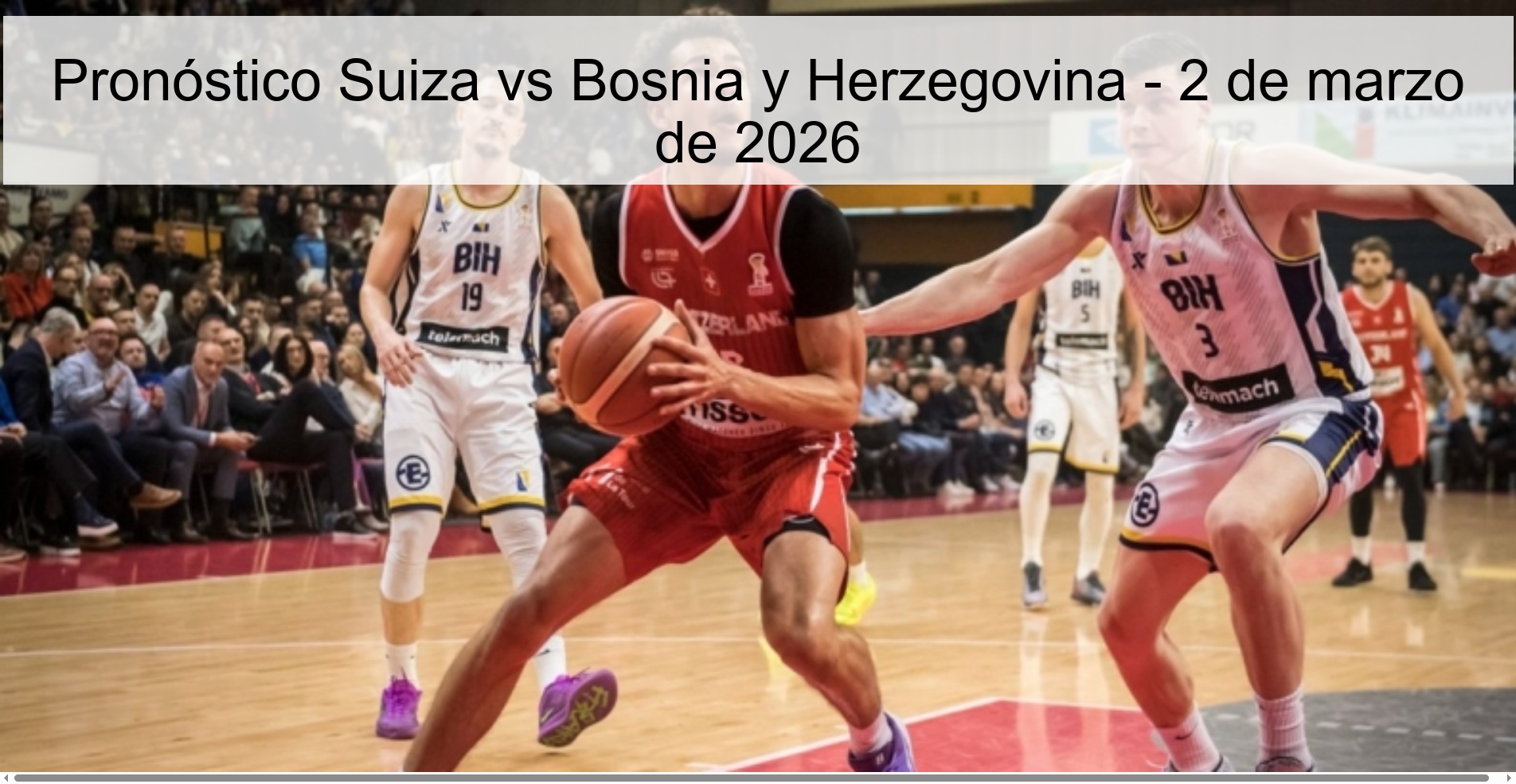 Pronóstico Suiza vs Bosnia y Herzegovina – 2 de marzo de 2026