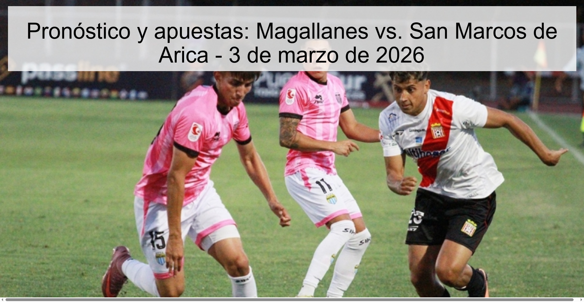 Pronóstico y apuestas: Magallanes vs. San Marcos de Arica – 3 de marzo de 2026