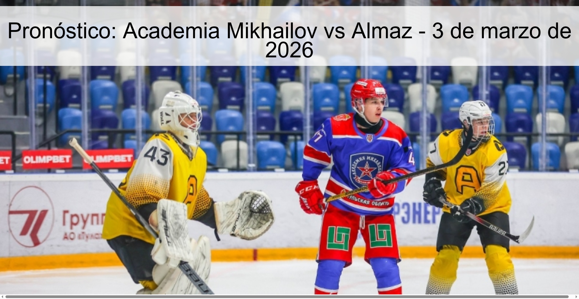 Pronóstico: Academia Mikhailov vs Almaz – 3 de marzo de 2026