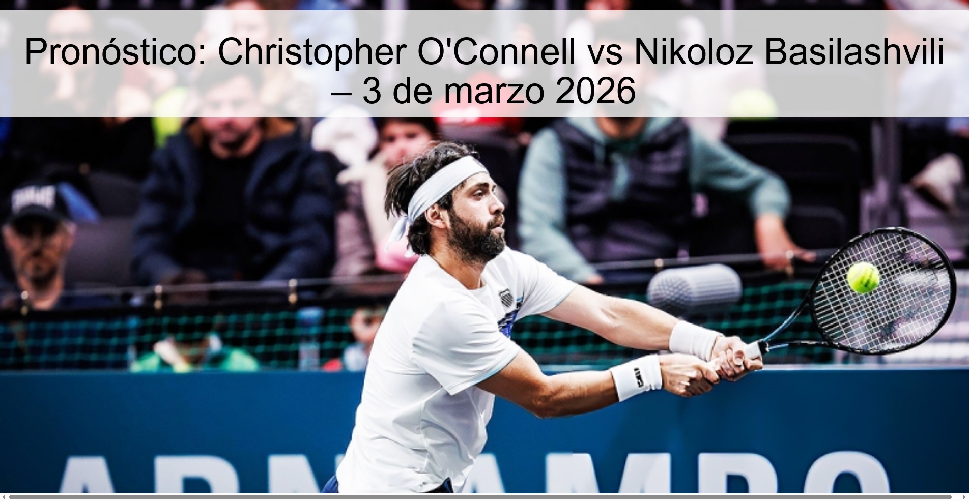 Pronóstico: Christopher O’Connell vs Nikoloz Basilashvili – 3 de marzo 2026