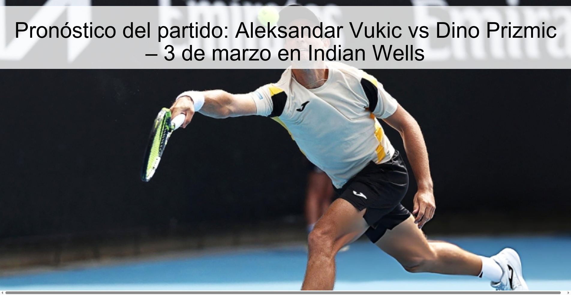 Pronóstico del partido: Aleksandar Vukic vs Dino Prizmic – 3 de marzo en Indian Wells