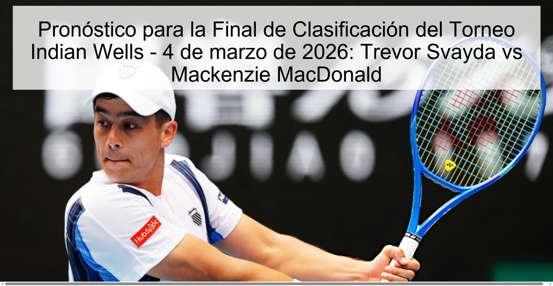 Pronóstico para la Final de Clasificación del Torneo Indian Wells – 4 de marzo de 2026: Trevor Svayda vs Mackenzie MacDonald