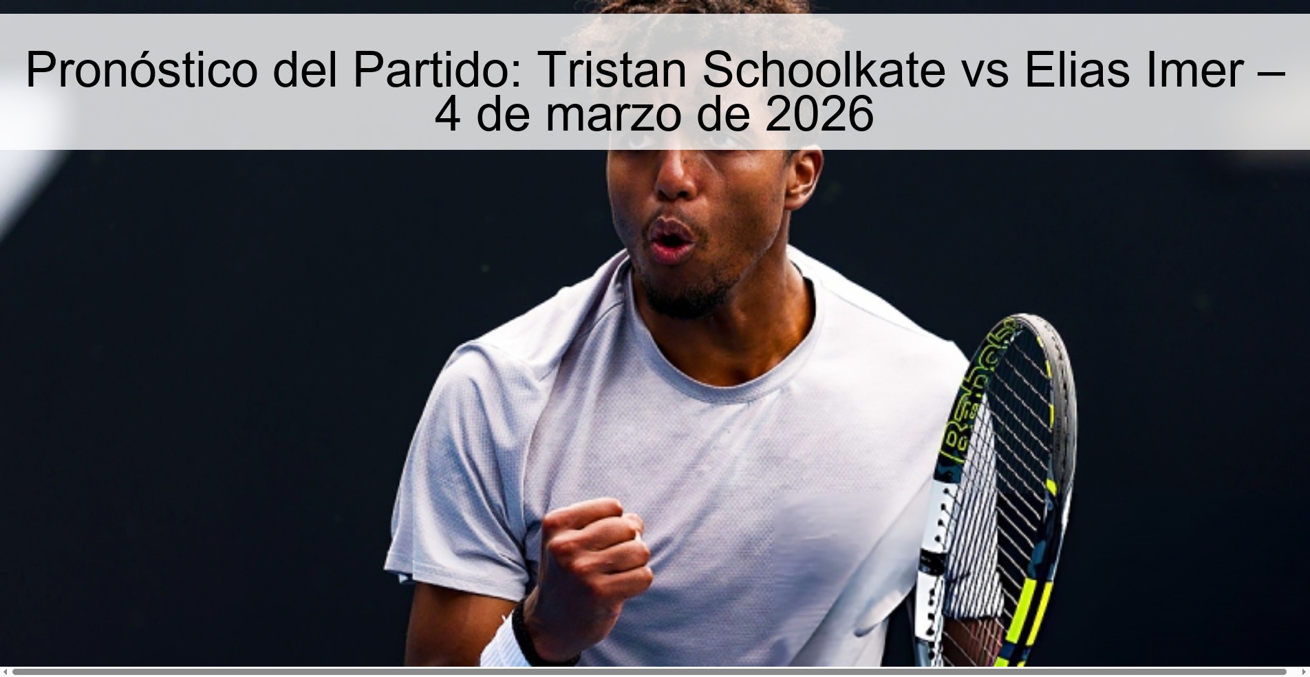 Pronóstico del Partido: Tristan Schoolkate vs Elias Imer – 4 de marzo de 2026