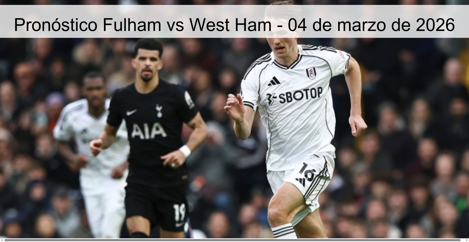 Pronóstico Fulham vs West Ham – 04 de marzo de 2026