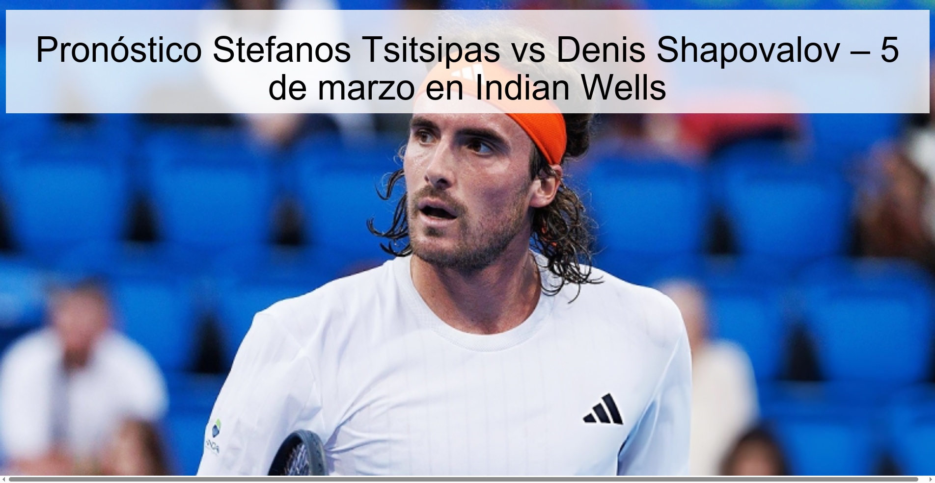Pronóstico Stefanos Tsitsipas vs Denis Shapovalov – 5 de marzo en Indian Wells
