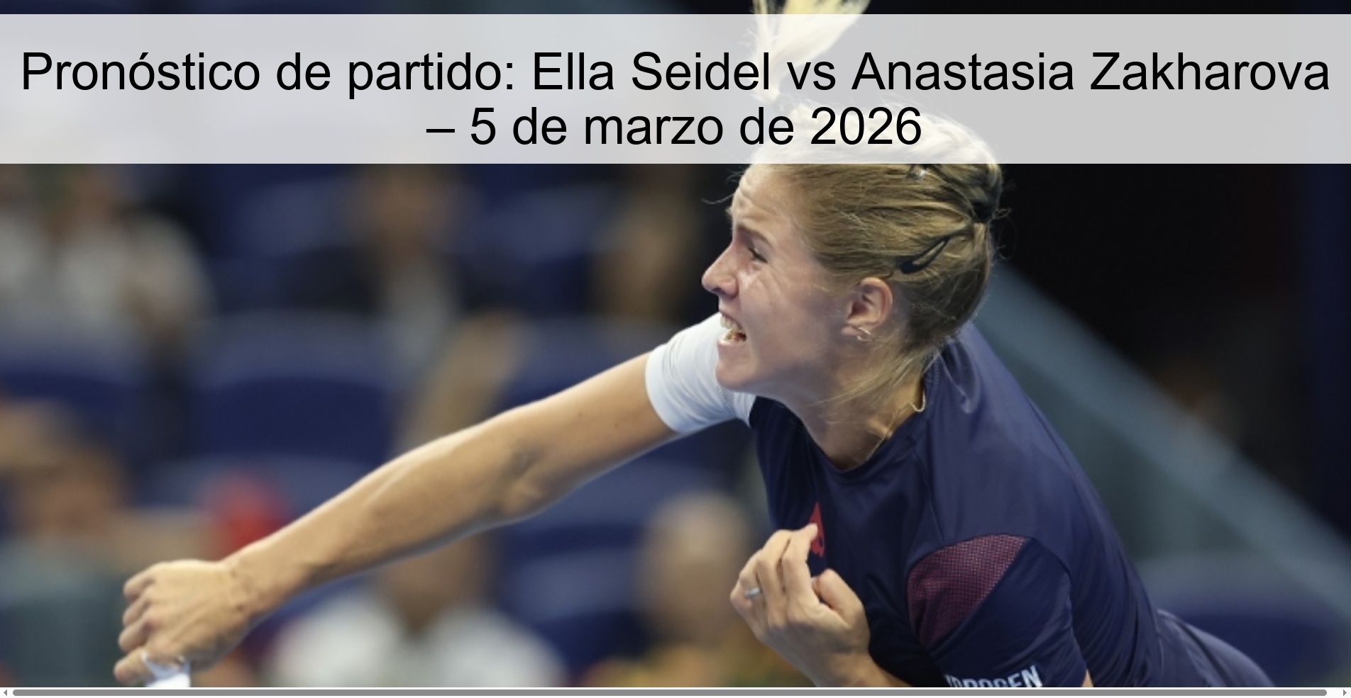 Pronóstico de partido: Ella Seidel vs Anastasia Zakharova – 5 de marzo de 2026