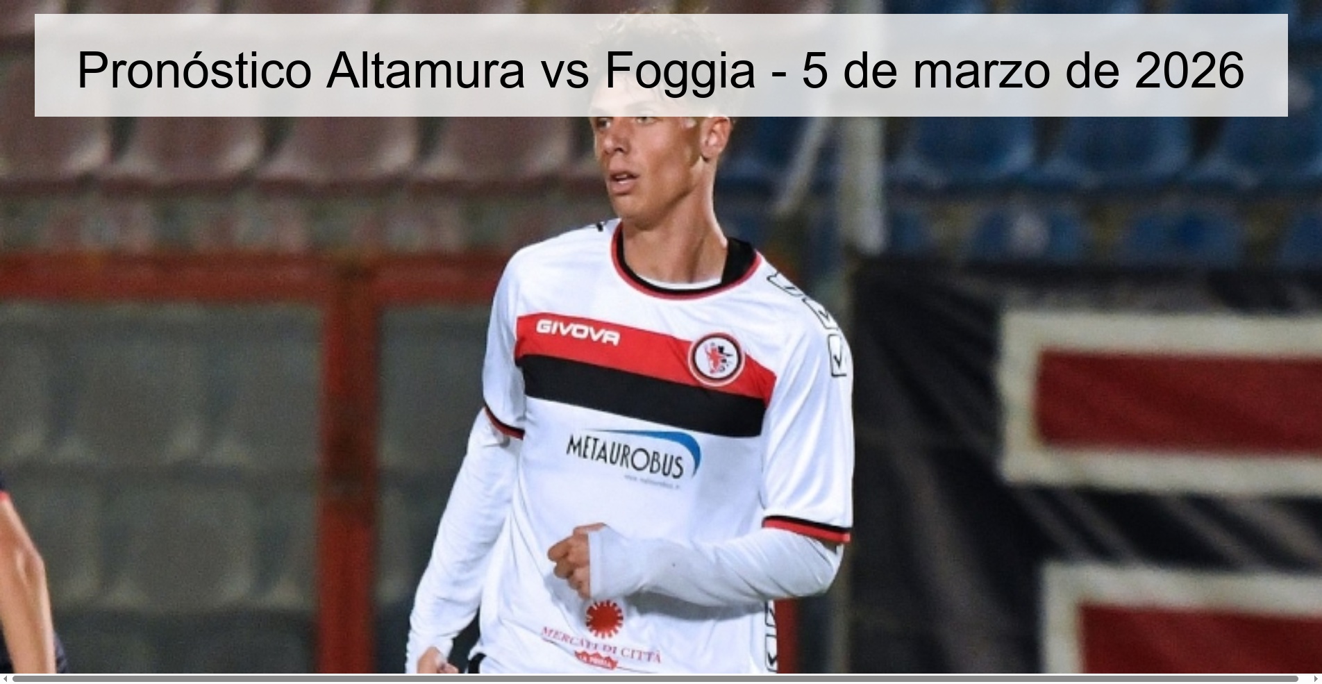 Pronóstico Altamura vs Foggia – 5 de marzo de 2026