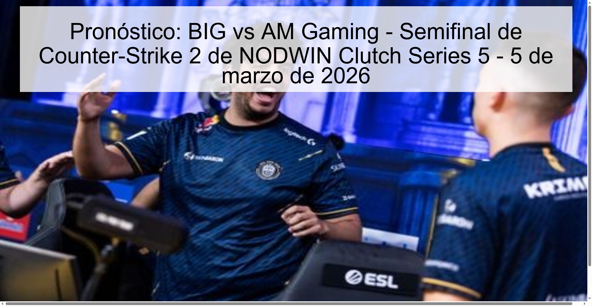 Pronóstico: BIG vs AM Gaming – Semifinal de Counter-Strike 2 de NODWIN Clutch Series 5 – 5 de marzo de 2026