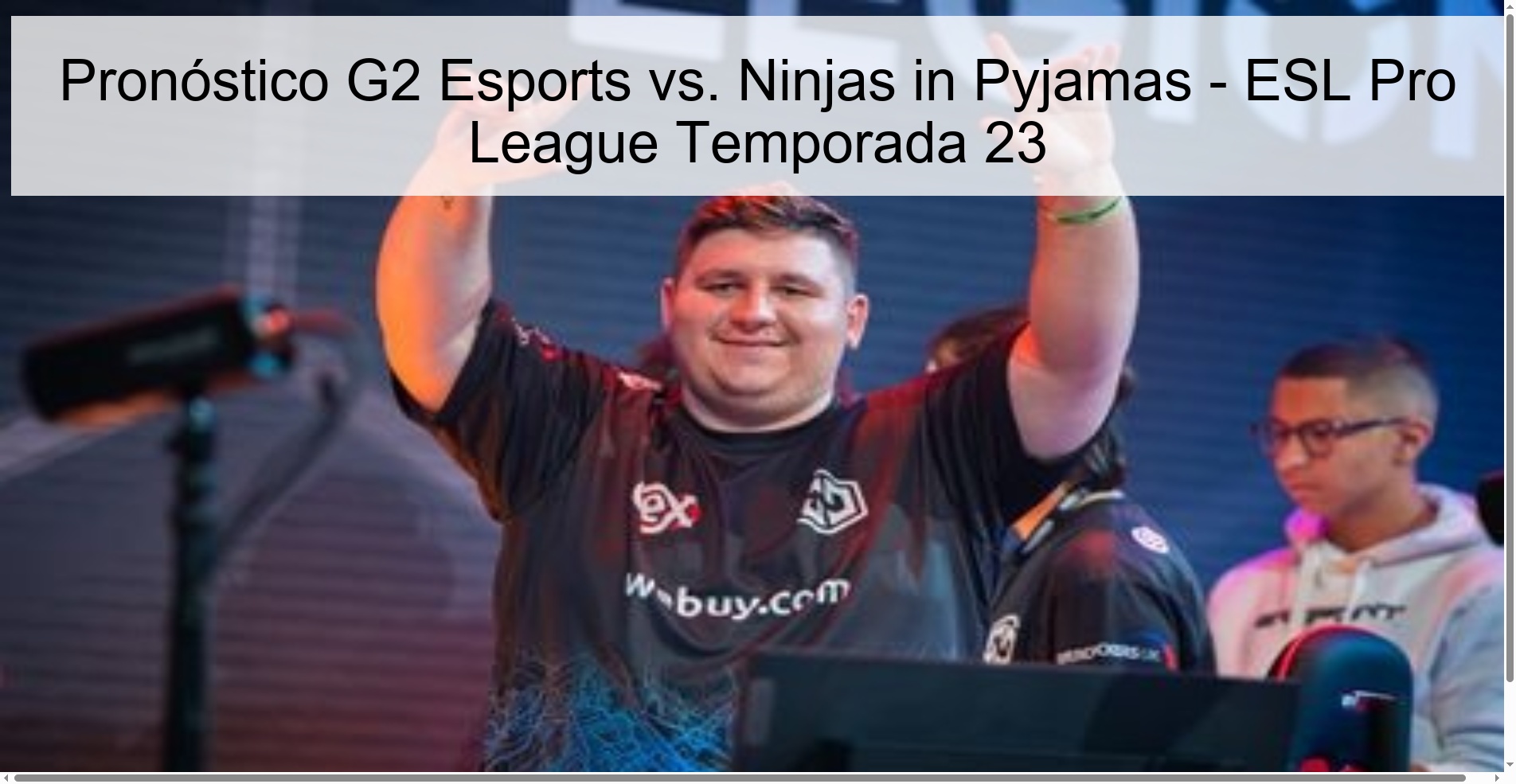 Pronóstico G2 Esports vs. Ninjas in Pyjamas – ESL Pro League Temporada 23
