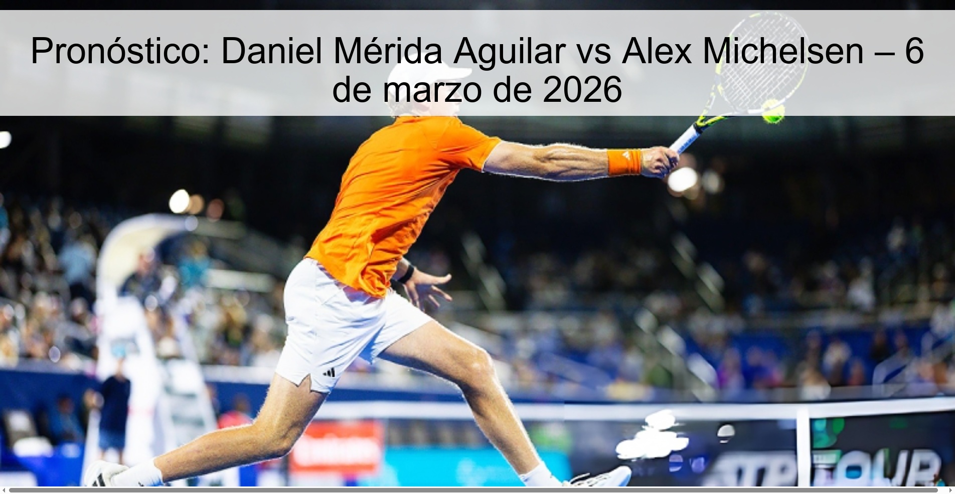 Pronóstico: Daniel Mérida Aguilar vs Alex Michelsen – 6 de marzo de 2026
