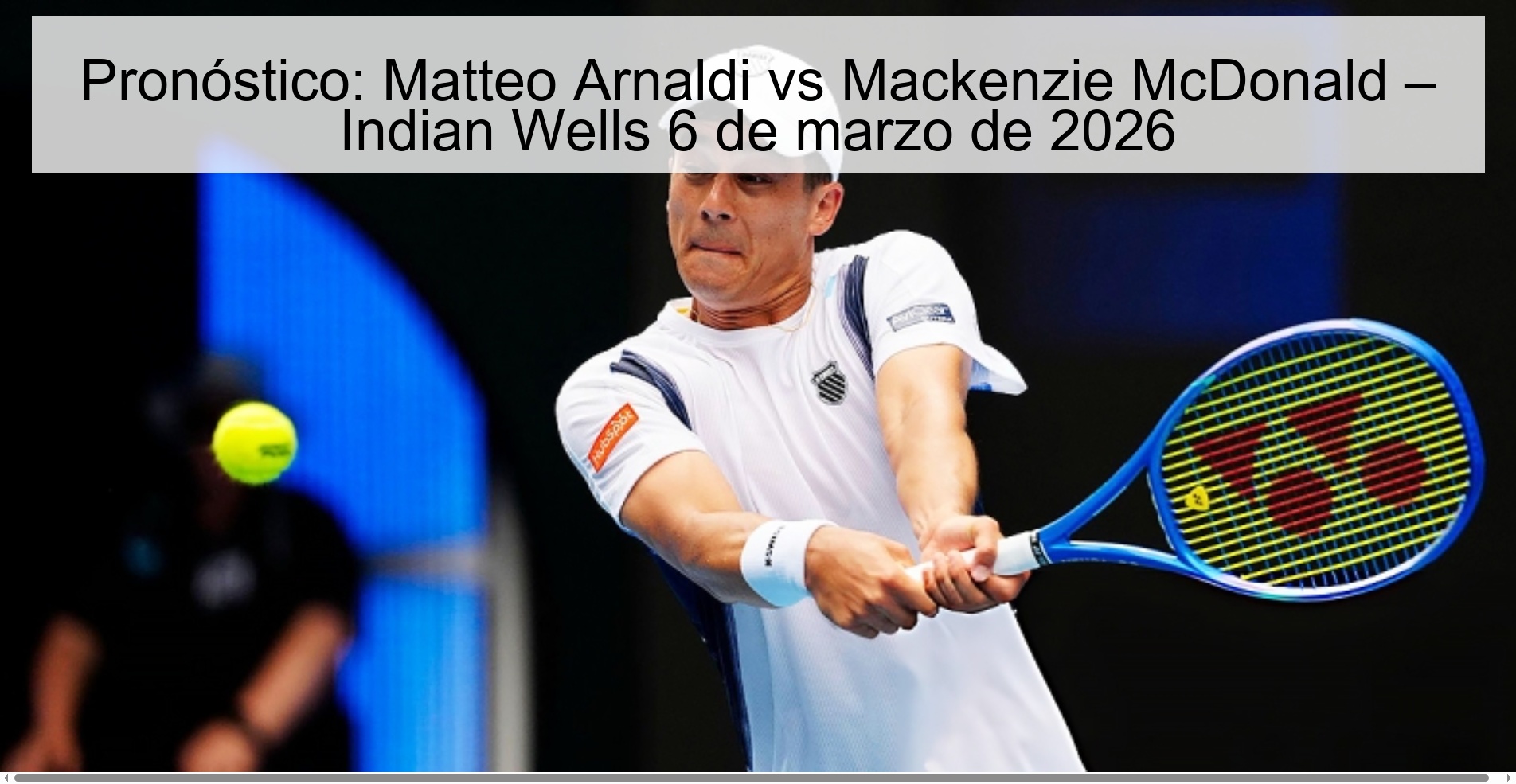 Pronóstico: Matteo Arnaldi vs Mackenzie McDonald – Indian Wells 6 de marzo de 2026