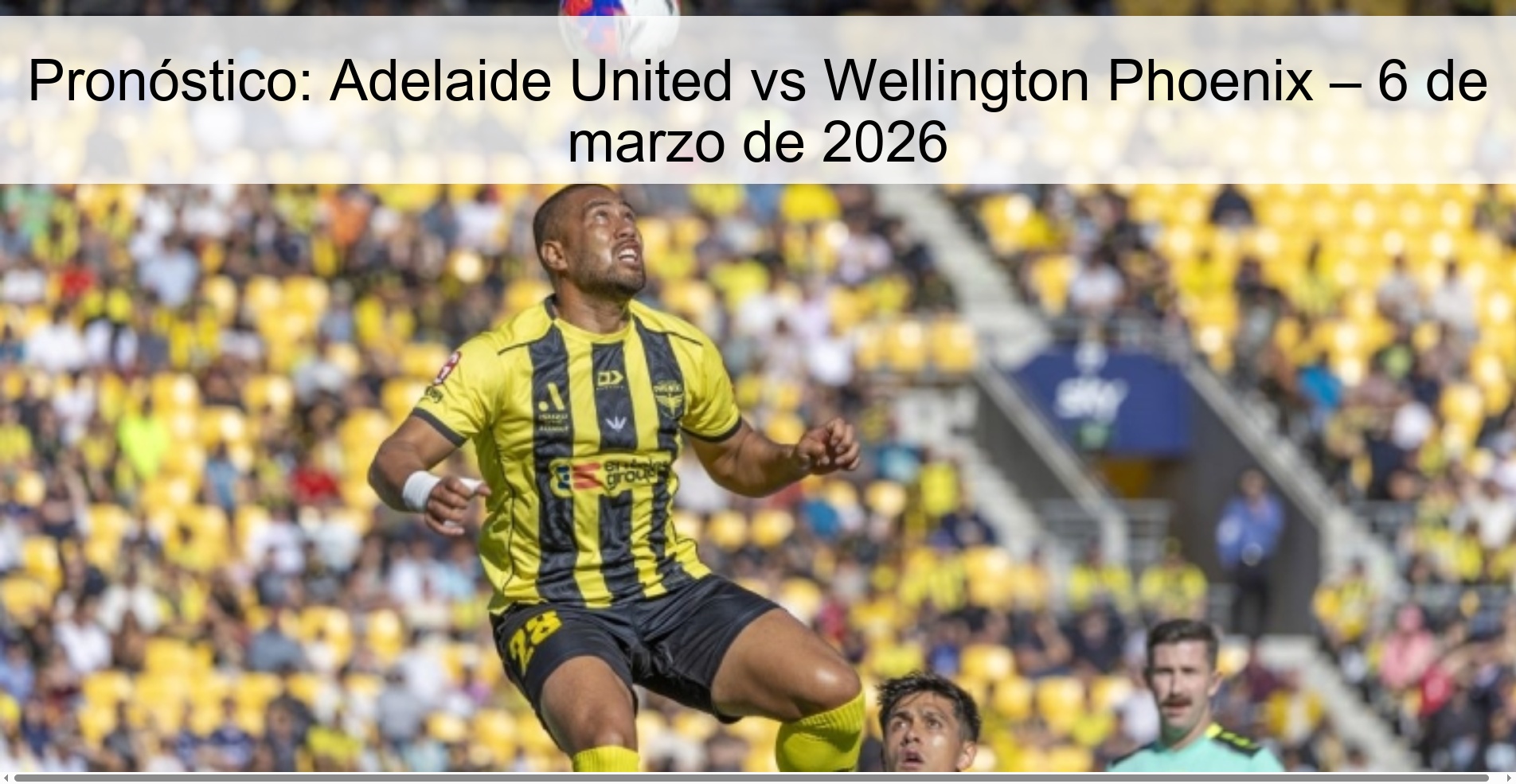 Pronóstico: Adelaide United vs Wellington Phoenix – 6 de marzo de 2026