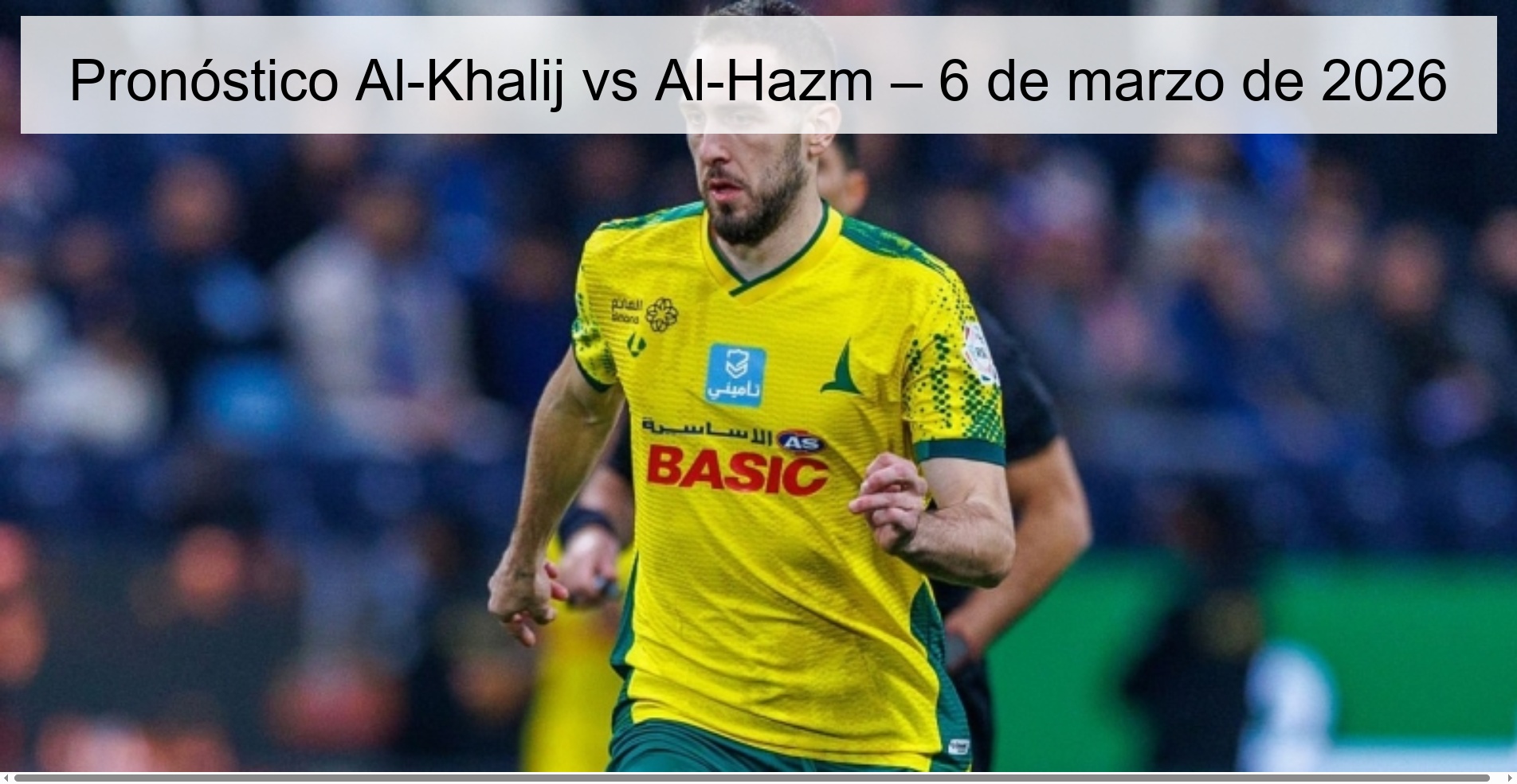 Pronóstico Al-Khalij vs Al-Hazm – 6 de marzo de 2026