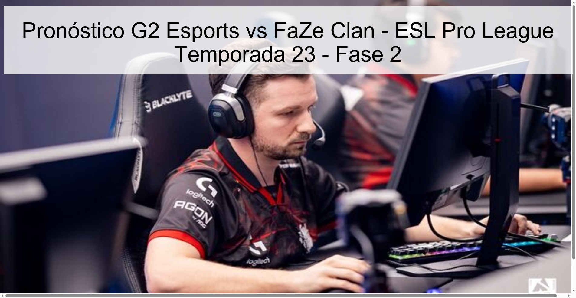 Pronóstico G2 Esports vs FaZe Clan - ESL Pro League Temporada 23 - Fase 2