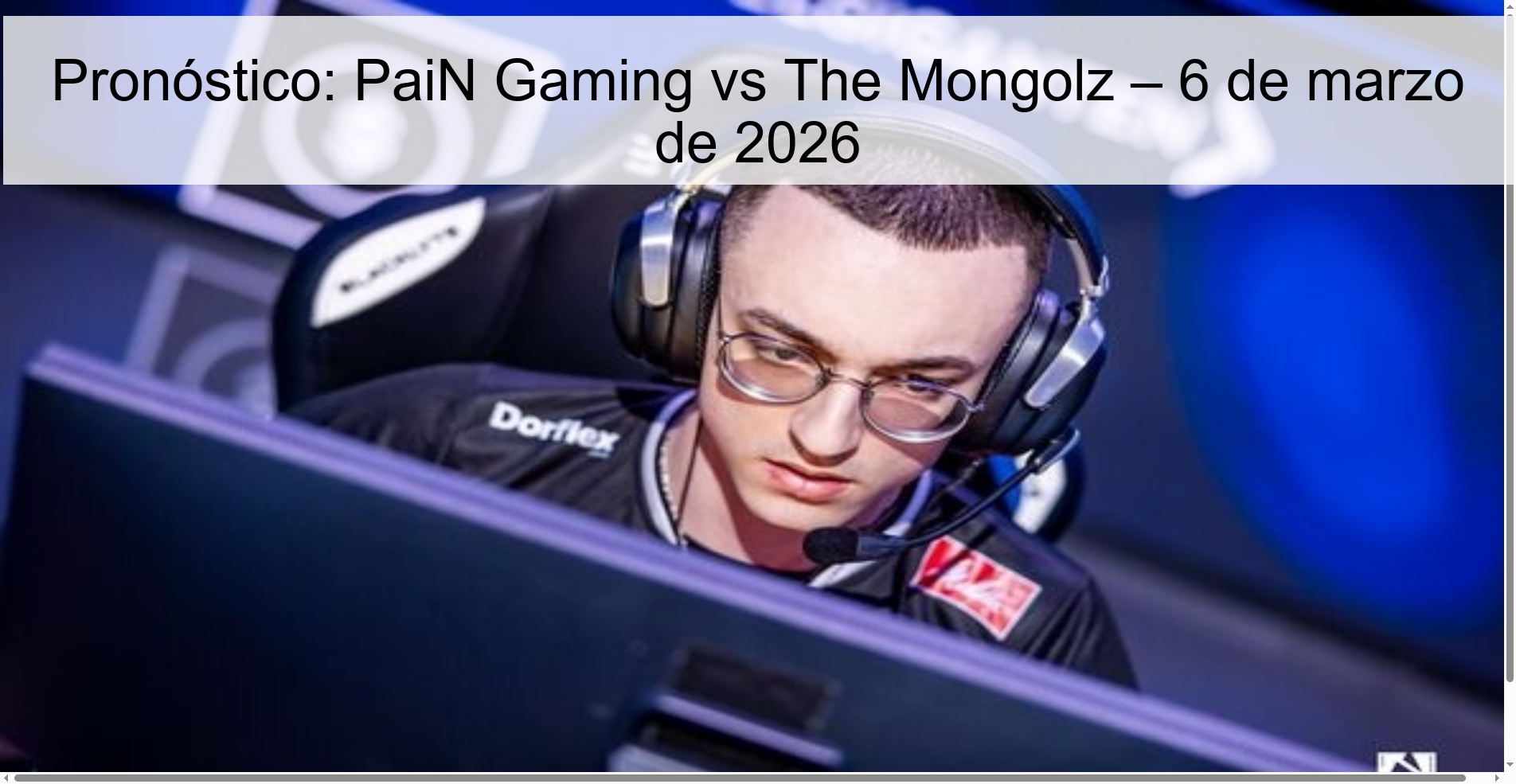 Pronóstico: PaiN Gaming vs The Mongolz – 6 de marzo de 2026