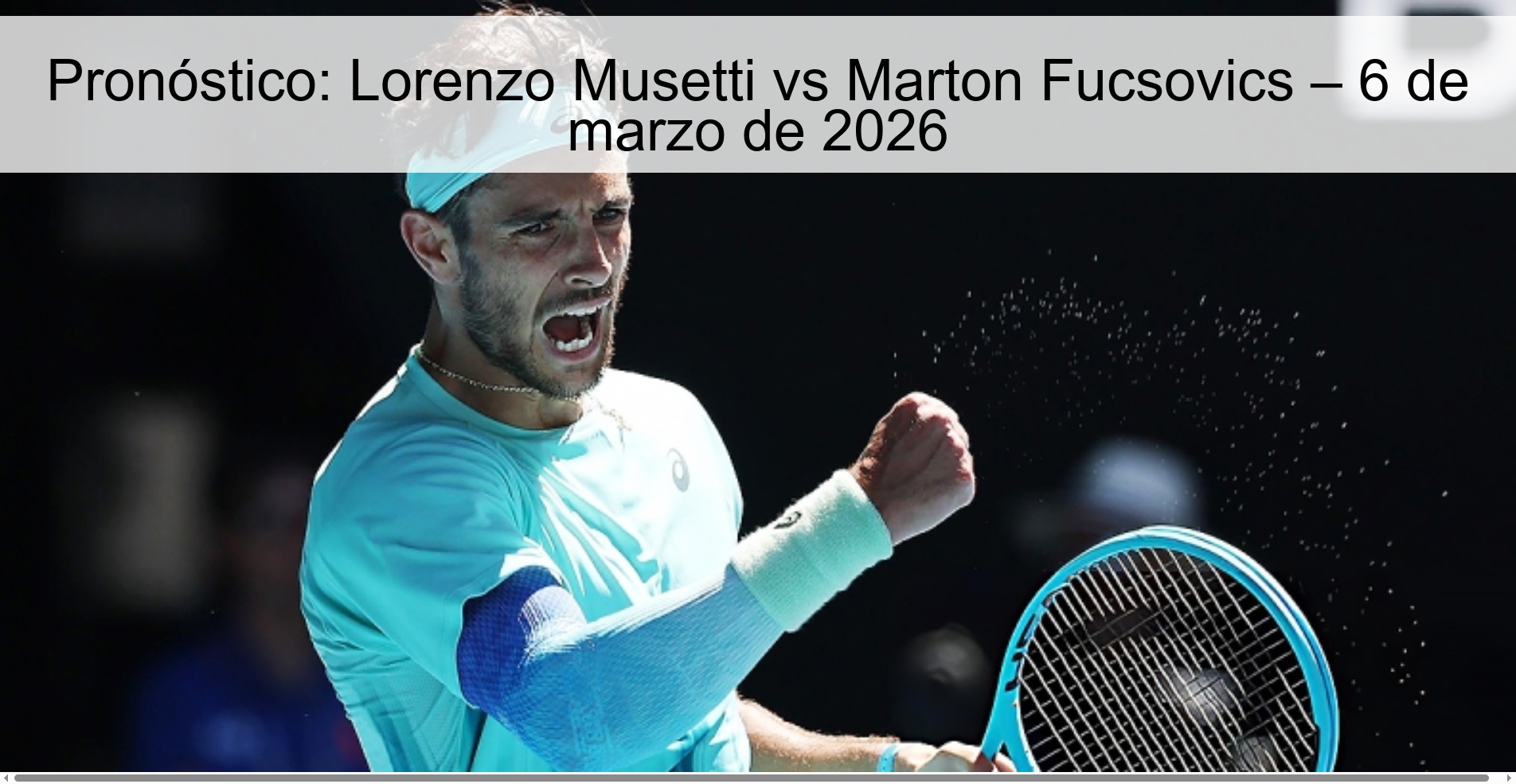 Pronóstico: Lorenzo Musetti vs Marton Fucsovics – 6 de marzo de 2026