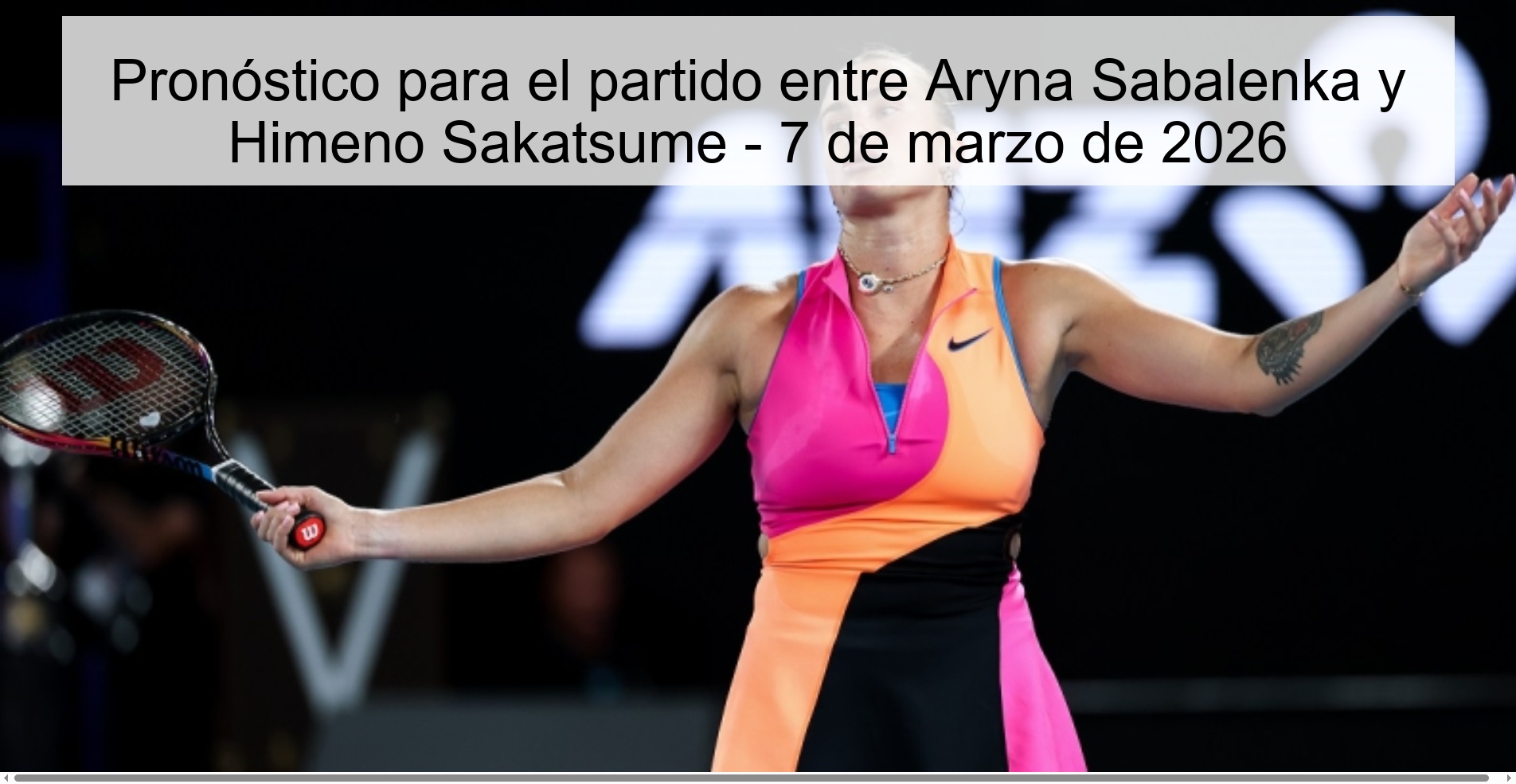Pronóstico para el partido entre Aryna Sabalenka y Himeno Sakatsume – 7 de marzo de 2026