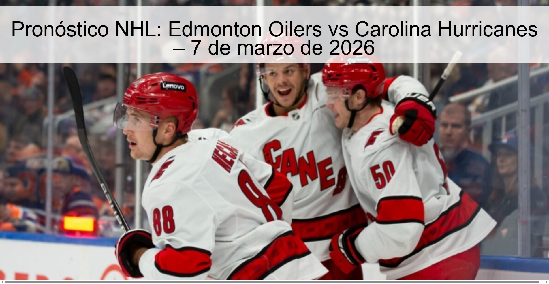 Pronóstico NHL: Edmonton Oilers vs Carolina Hurricanes – 7 de marzo de 2026