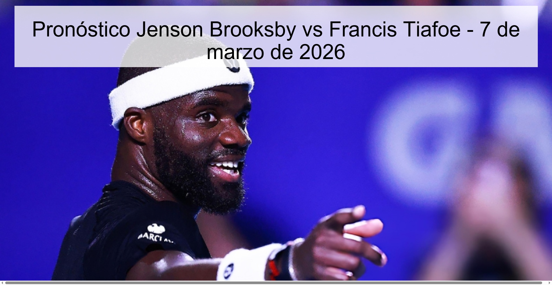 Pronóstico Jenson Brooksby vs Francis Tiafoe – 7 de marzo de 2026