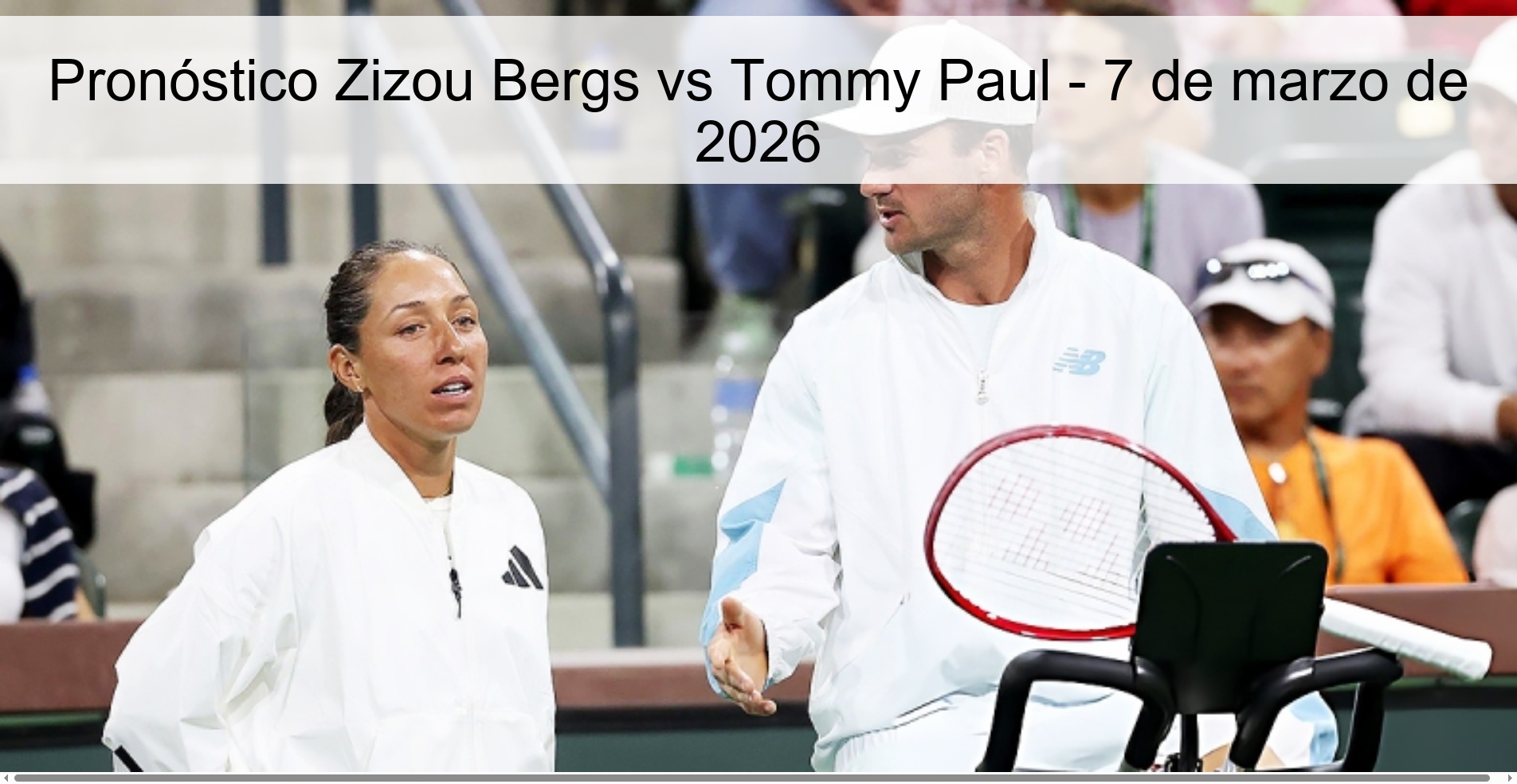 Pronóstico Zizou Bergs vs Tommy Paul – 7 de marzo de 2026