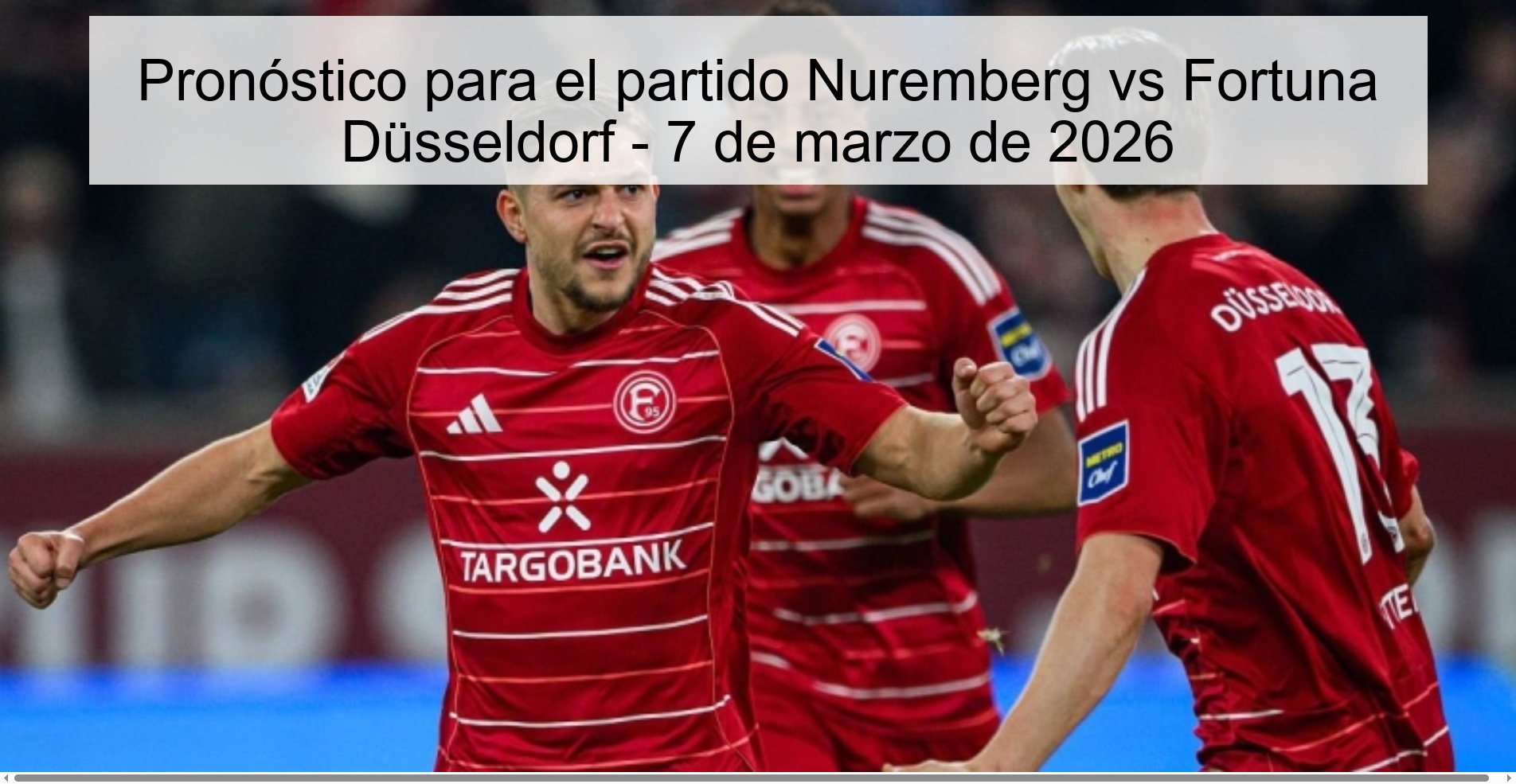 Pronóstico para el partido Nuremberg vs Fortuna Düsseldorf – 7 de marzo de 2026