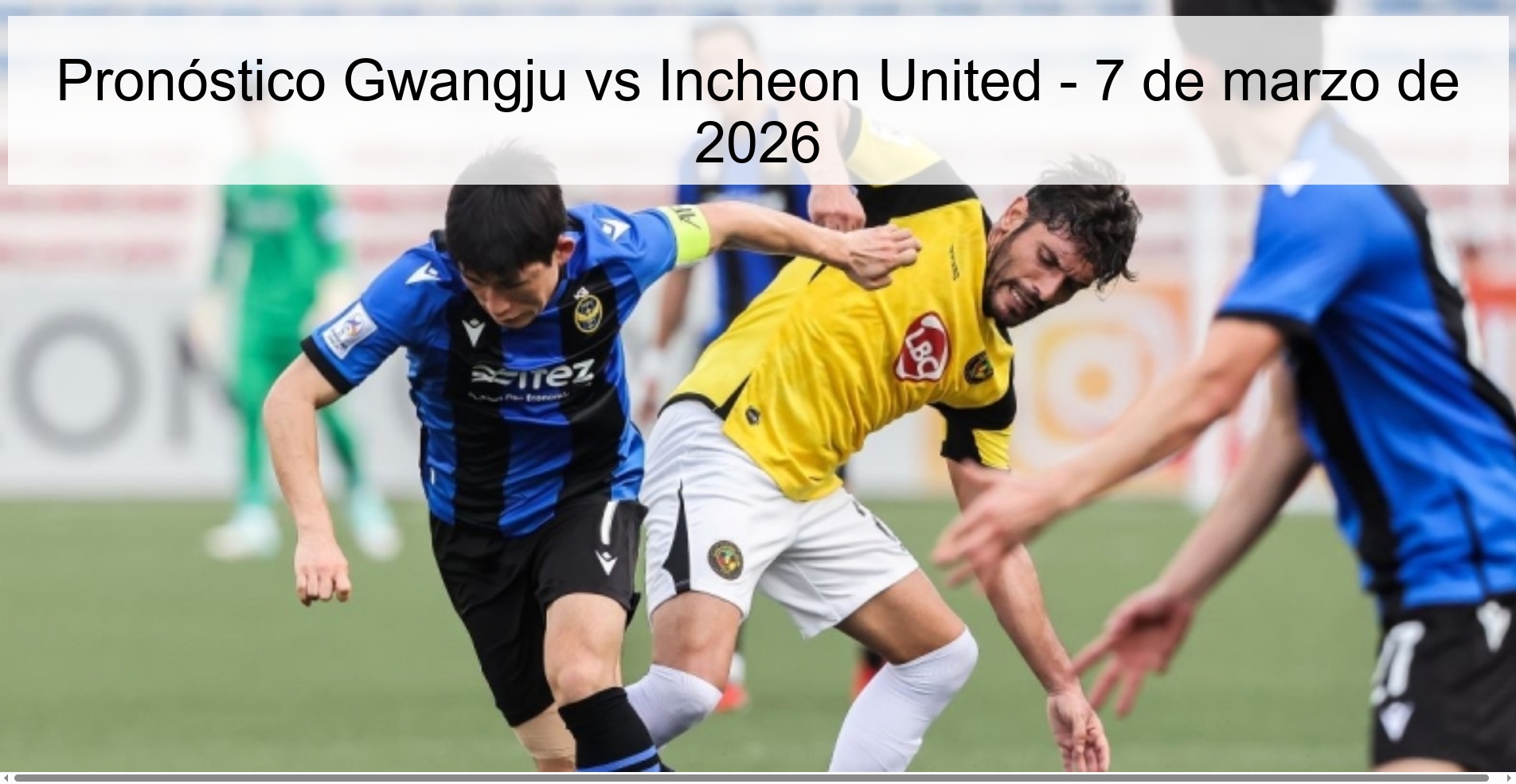 Pronóstico Gwangju vs Incheon United – 7 de marzo de 2026