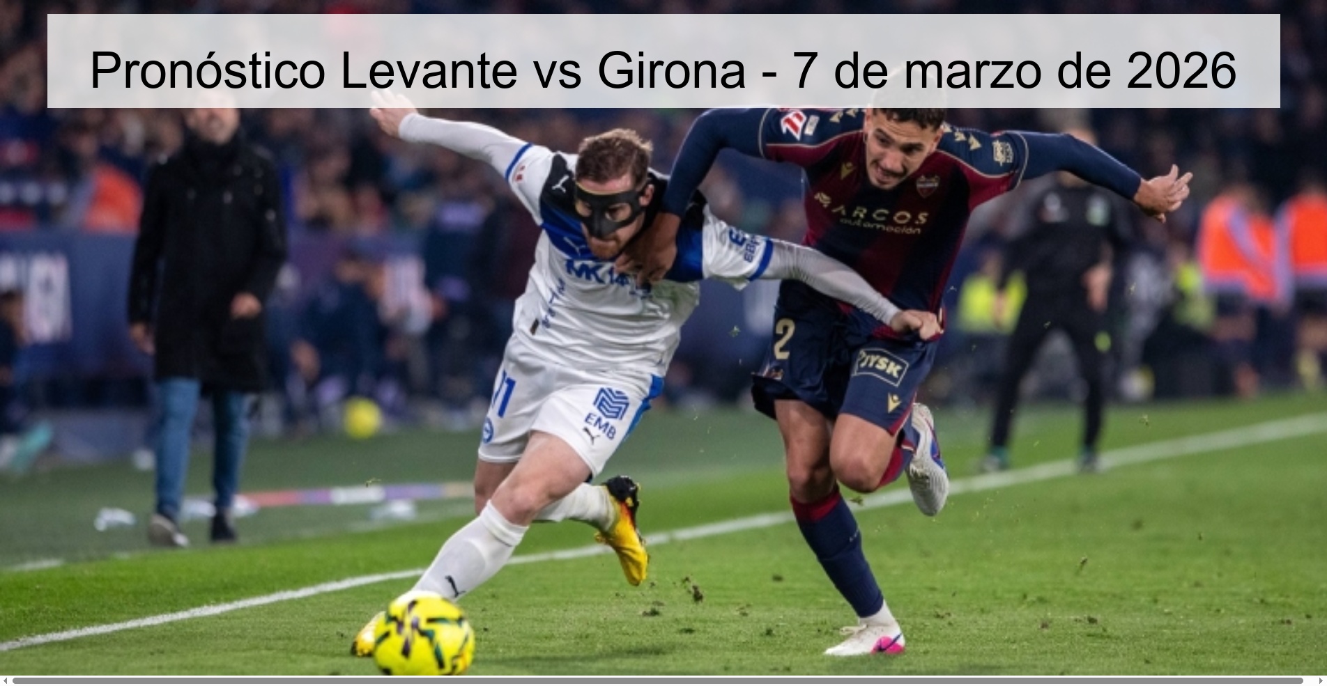 Pronóstico Levante vs Girona – 7 de marzo de 2026