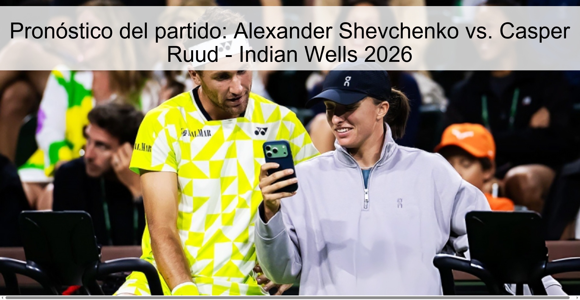 Pronóstico del partido: Alexander Shevchenko vs. Casper Ruud – Indian Wells 2026