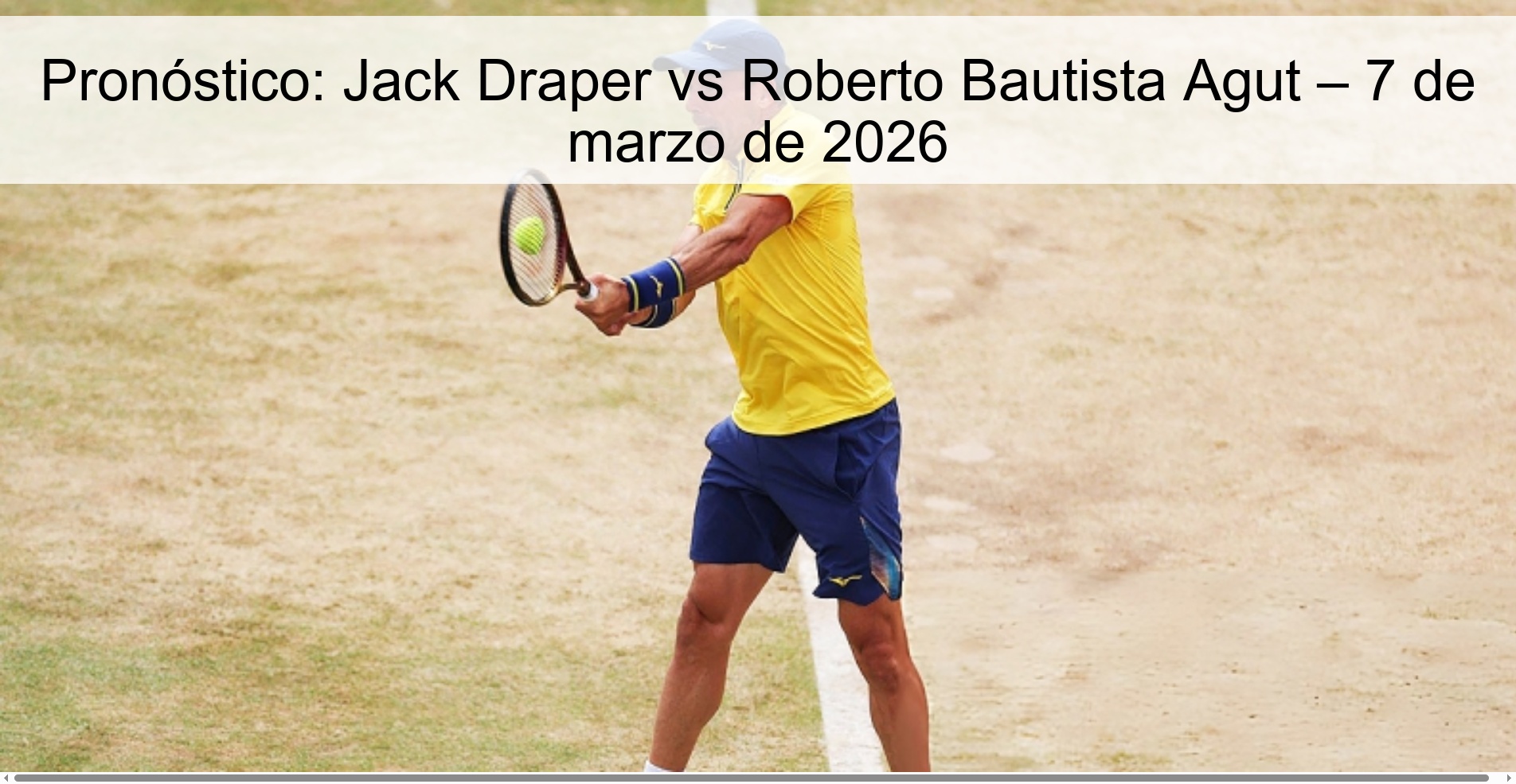 Pronóstico: Jack Draper vs Roberto Bautista Agut – 7 de marzo de 2026