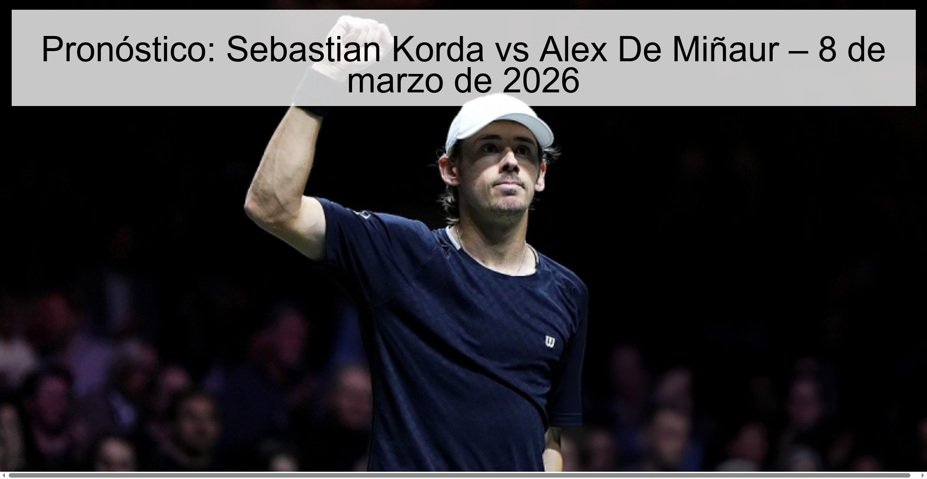 Pronóstico: Sebastian Korda vs Alex De Miñaur – 8 de marzo de 2026