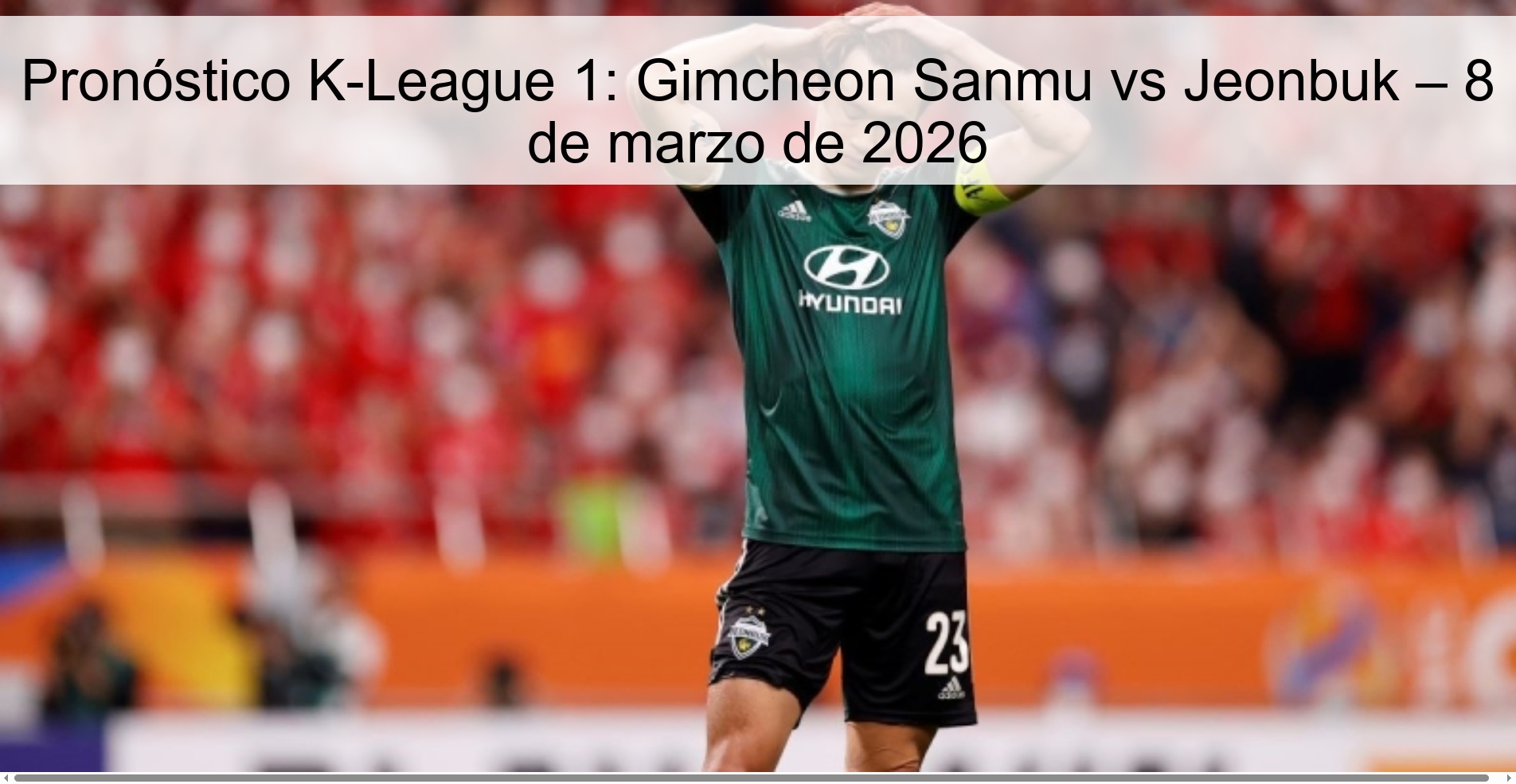 Pronóstico K-League 1: Gimcheon Sanmu vs Jeonbuk – 8 de marzo de 2026