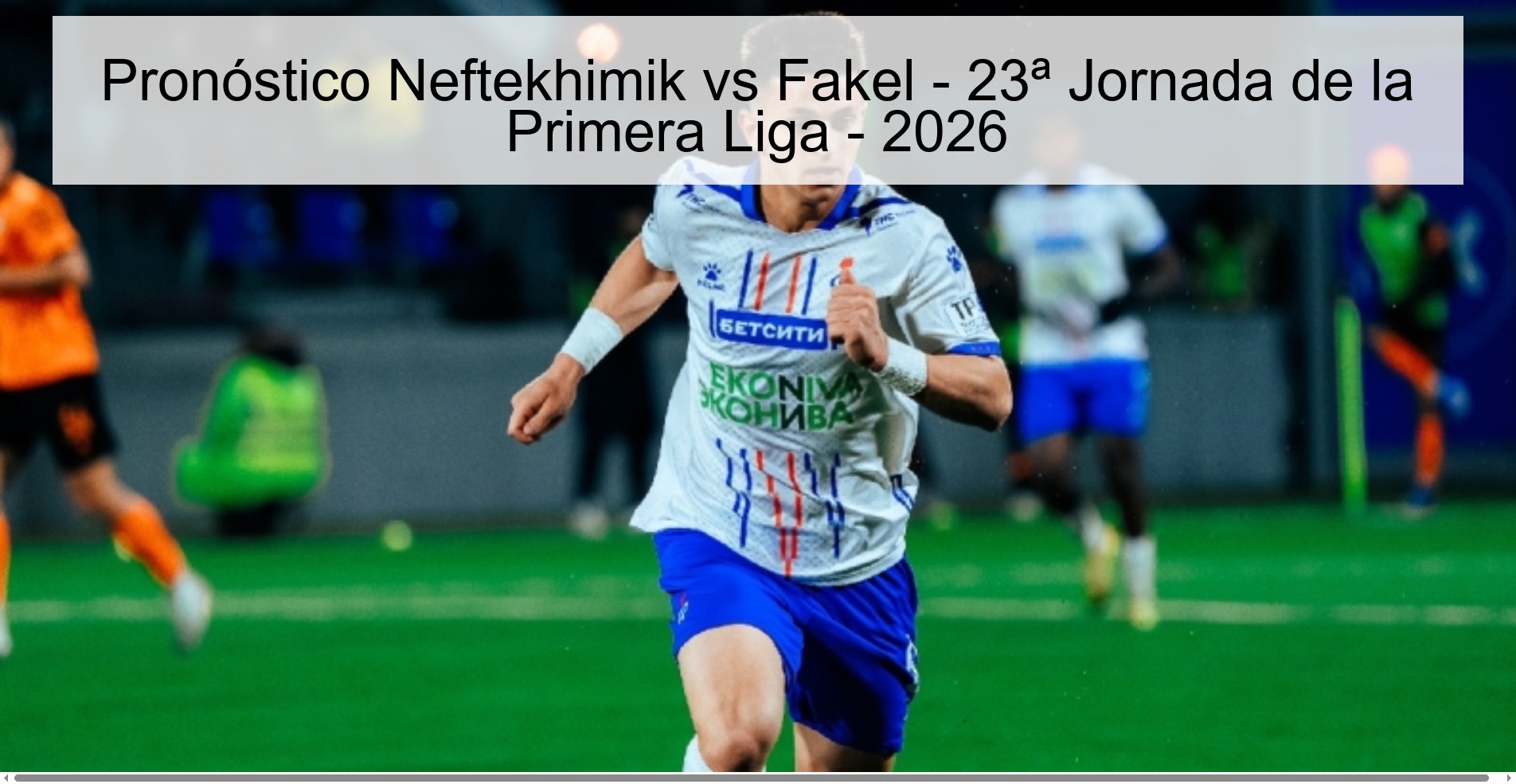 Pronóstico Neftekhimik vs Fakel – 23ª Jornada de la Primera Liga – 2026
