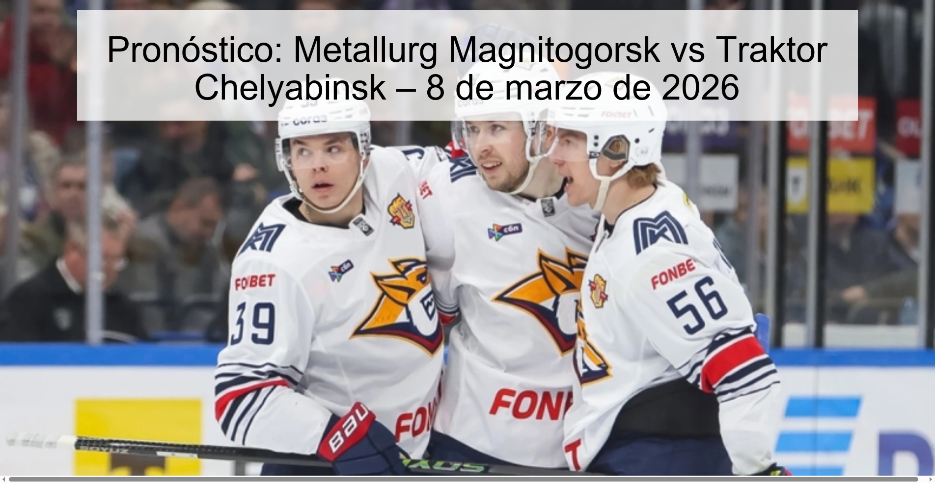 Pronóstico: Metallurg Magnitogorsk vs Traktor Chelyabinsk – 8 de marzo de 2026