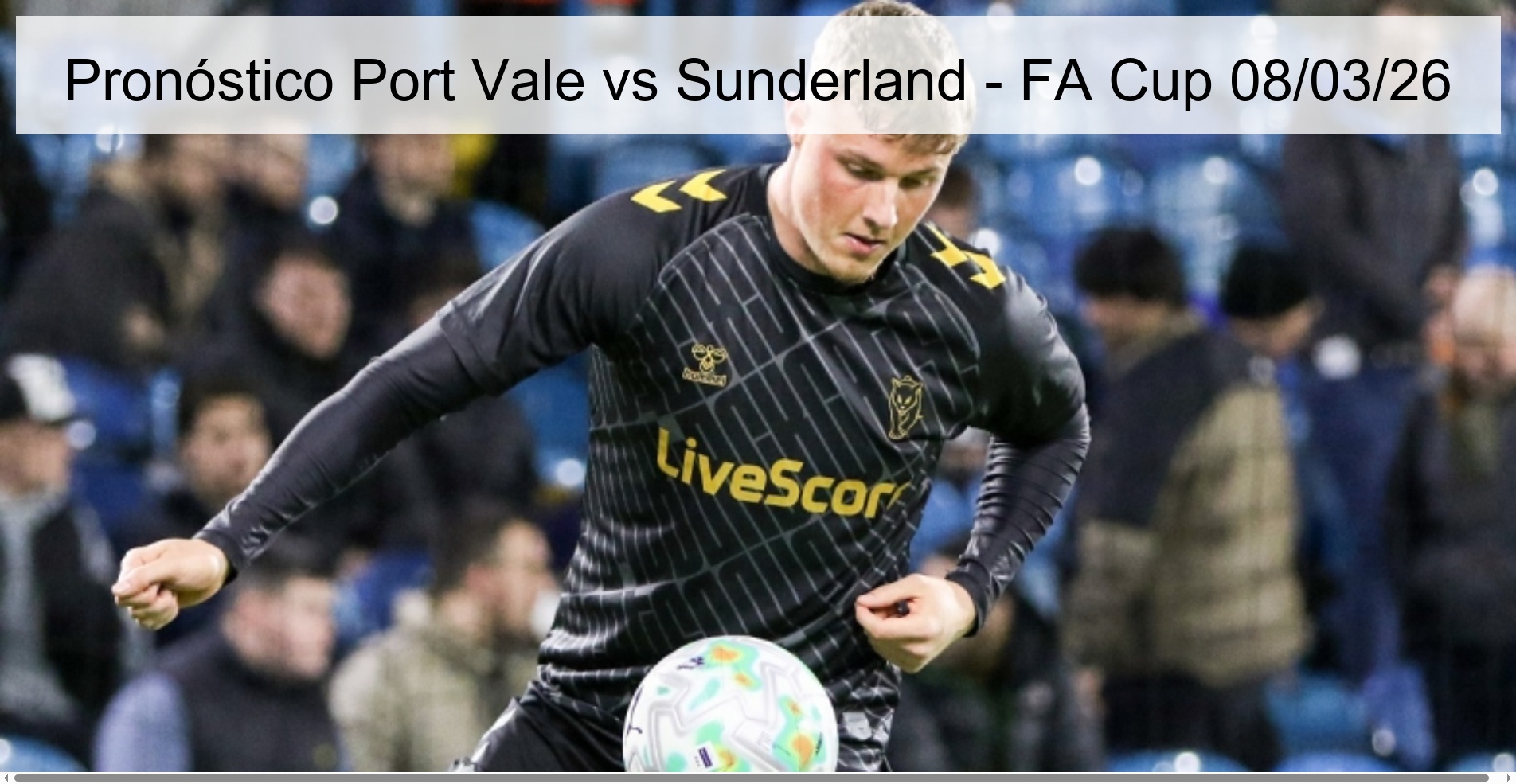 Pronóstico Port Vale vs Sunderland – FA Cup 08/03/26