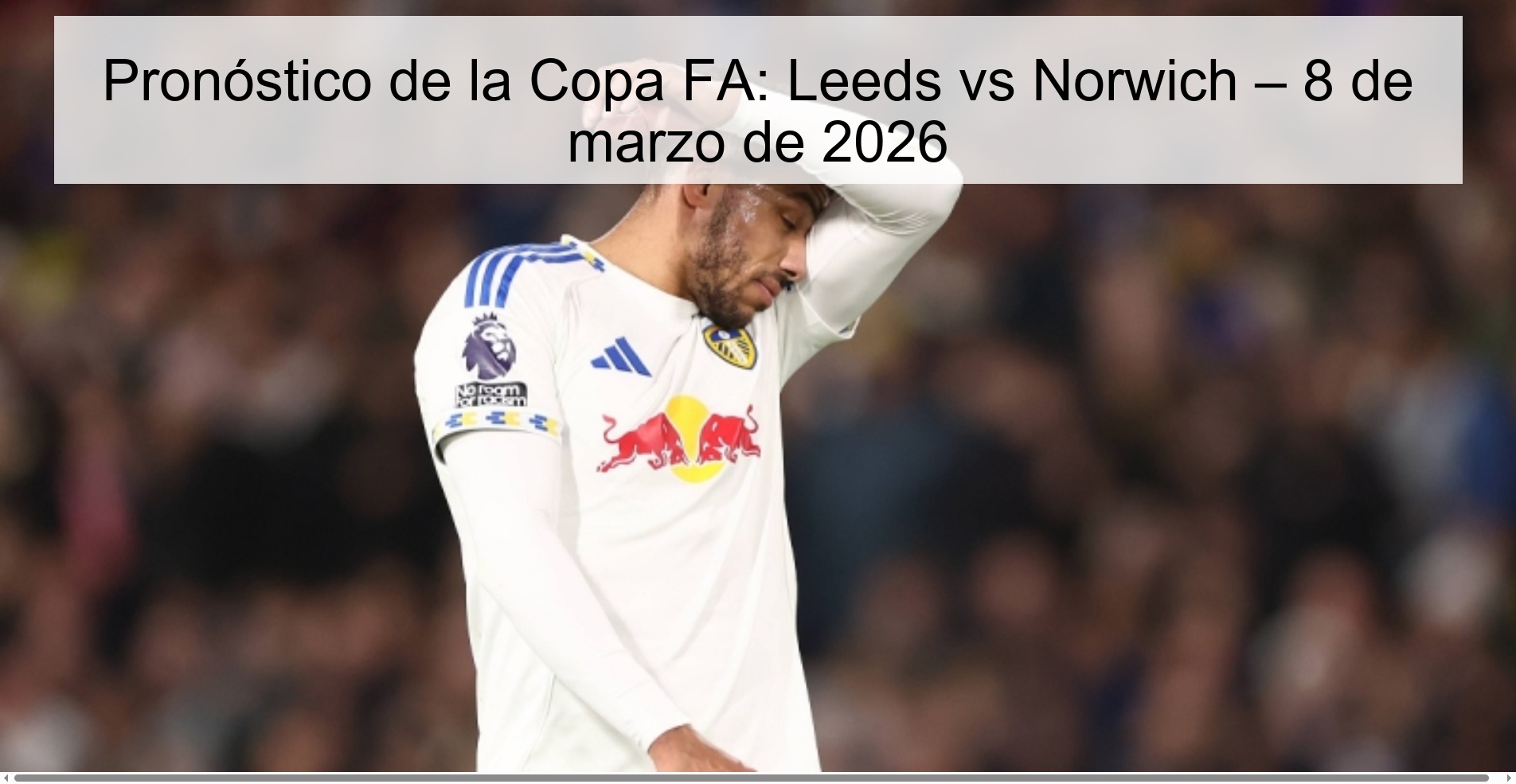 Pronóstico de la Copa FA: Leeds vs Norwich – 8 de marzo de 2026