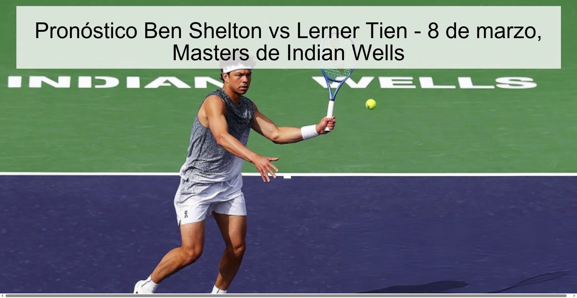 Pronóstico Ben Shelton vs Lerner Tien – 8 de marzo, Masters de Indian Wells